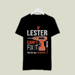 If lester cant fix it were all screwed 2 T Shirt