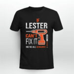 If lester cant fix it were all screwed 4 T Shirt
