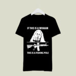 If this is a woman this is a fishing pole 3 T Shirt