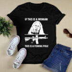 If this is a woman this is a fishing pole 4 T Shirt