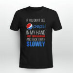 If you dont see Pepsi in my hand just turn around and back away 2 T Shirt