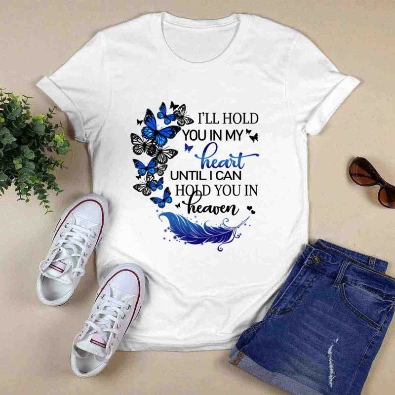 Ill Hold You In My Heart Until I Can Hold You In Heaven Butterfles 0 T Shirt