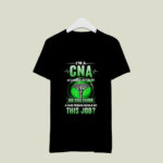 Im A CNA Of Course Im Crazy Do You Think A Sane Person Would Do This Job 2 T Shirt