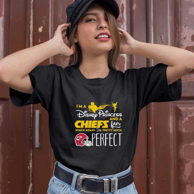 Im A Disney Princess And A Kansas City Chiefs Fan Which Means Im Pretty Much Perfect 0 T Shirt