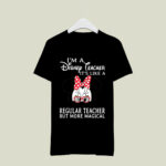 Im A Disney Teacher Its Like A Regular Teacher But More Magical Minnie Mouse 3 T Shirt
