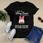 Im A Disney Teacher Its Like A Regular Teacher But More Magical Minnie Mouse 4 T Shirt