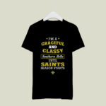 Im A Graceful And Classy Southern Belle Until Saints Season Starts 3 T Shirt