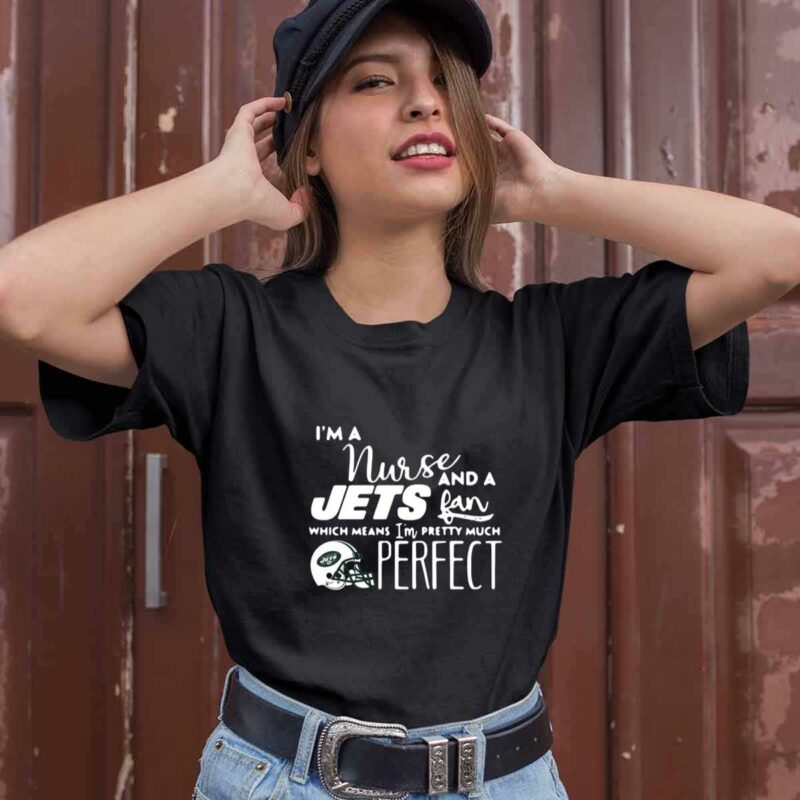 Im A Nurse And A Jets Fan Which Means Im Pretty Much Perfec 0 T Shirt