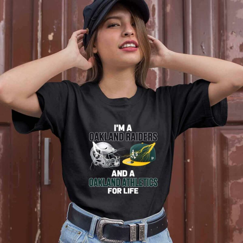 Im A Oakland Raiders And A Oakland Athletics For Life 0 T Shirt