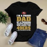 Im A Proud Dad Of A Freaking Awesome Daughter Who Loves The 49ers 4 T Shirt