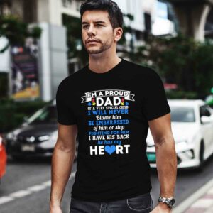 Im A Proud Dad Of A Very Special Child I Will Never Blame Him Be Embarassed Of Him Or Stop 0 T Shirt
