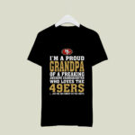Im A Proud Grandpa Of A Freaking Awesome Granddaughter Who Loves The 49ers 3 T Shirt