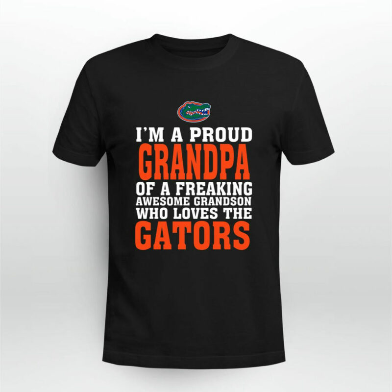 Im A Proud Grandpa Of A Freaking Awesome Grandson Who Loves The Gators 0 T Shirt