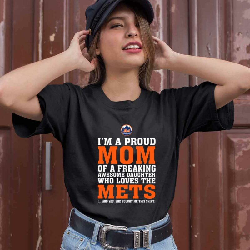 Im A Proud Mom Of A Freaking Awesome Daughter Who Loves The Mets 0 T Shirt