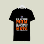 Im A Proud Mom Of A Freaking Awesome Daughter Who Loves The Mets 3 T Shirt