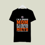 Im A Proud Mom Of A Freaking Awesome Son Who Loves The Mets 2 T Shirt