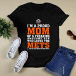 Im A Proud Mom Of A Freaking Awesome Son Who Loves The Mets 3 T Shirt