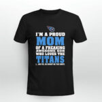 Im A Proud Mom Of A Freaking Awesome Son Who Loves The Titans 4 T Shirt