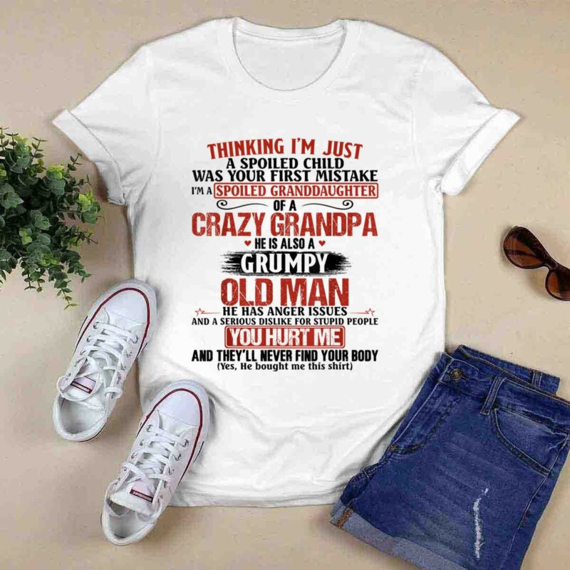Im A Spoiled Granddaughter Of Crazy Grandpa Grumpy Old Man 0 T Shirt