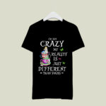 Im Not Crazy My Reality Is Different Alice In Wonderland 2 T Shirt