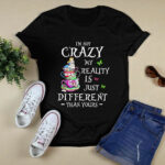 Im Not Crazy My Reality Is Different Alice In Wonderland 4 T Shirt