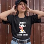 Im Not In The Mood Cute Cow Cattle Lover Famer Ranch Farming 1 T Shirt