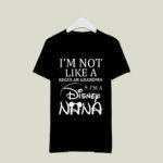 Im Not Like A Regular Grandma Im A Disney Nana 827 T Shirt