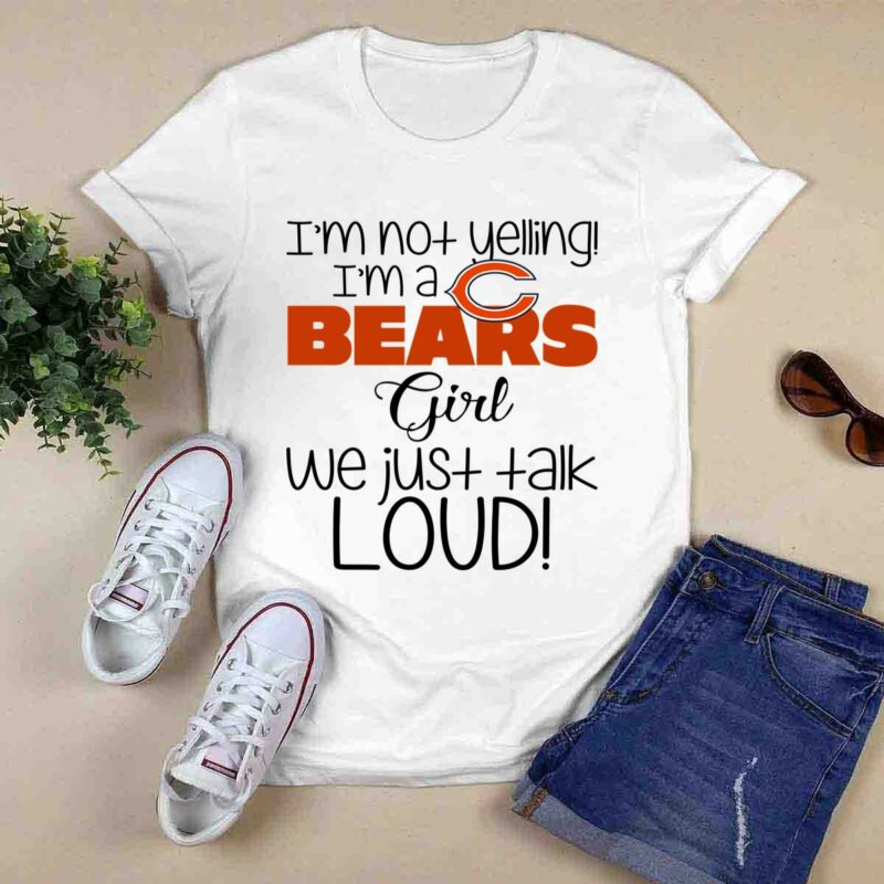 Im Not Yelling Im A Chicago Bears Girl We Just Talk Loud 0 T Shirt