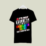 Im Not Yelling Im A Kindergarten Teacher That Is Show We Talk 3 T Shirt