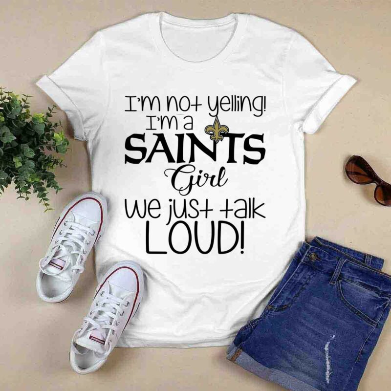 Im Not Yelling Im A New Orleans Saints Girl We Just Talk Loud 0 T Shirt