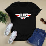 Im Old Im Fat And I Look Age Appropriate 3 T Shirt