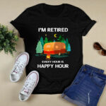 Im Retired Every Hour Is Happy Hour Camping 4 T Shirt