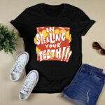 Im Stealing Your Teeth 4 T Shirt