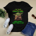 Im That Crazy Girl Who Loves Baby Yoda a Lot 4 T Shirt