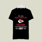 Im The Crazy Chiefs Fan Everyone Warned You About 4 T Shirt