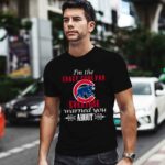Im The Crazy Cubs Fan Everyone Warned You About 1 T Shirt