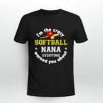 Im The Crazy Softball Nana Everyone Warned You About 842 T Shirt