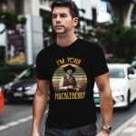 Im Your Huckleberry Say When 0 T Shirt