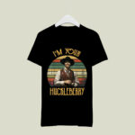 Im Your Huckleberry Say When 2 T Shirt