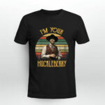 Im Your Huckleberry Say When 4 T Shirt