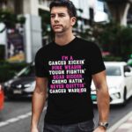 Im a cancer kickin pink wearin tough fighting scar ridden chemo quittin cancer warrior 0 T Shirt