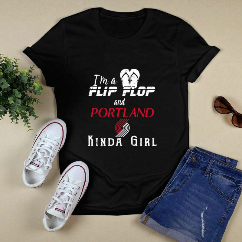 Im A Flip Flop And Portland Trail Blazers Kinda Girl 0 T Shirt