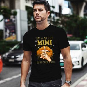Im a good Mimi I just cuss a lo 0 T Shirt