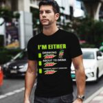 Im either drinking Mtn Dew 0 T Shirt