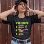 Im either drinking Mtn Dew 1 T Shirt