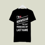 Im norwegian you cant pronounce my last name 4 T Shirt