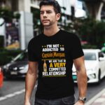 Im not addicted to Captain Morgan we are that in a very 0 T Shirt