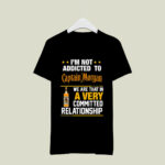 Im not addicted to Captain Morgan we are that in a very 2 T Shirt