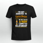 Im not addicted to Captain Morgan we are that in a very 3 T Shirt