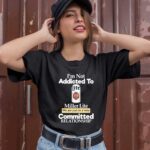 Im not addicted to Miller Lite we are just in a very committed 1 T Shirt